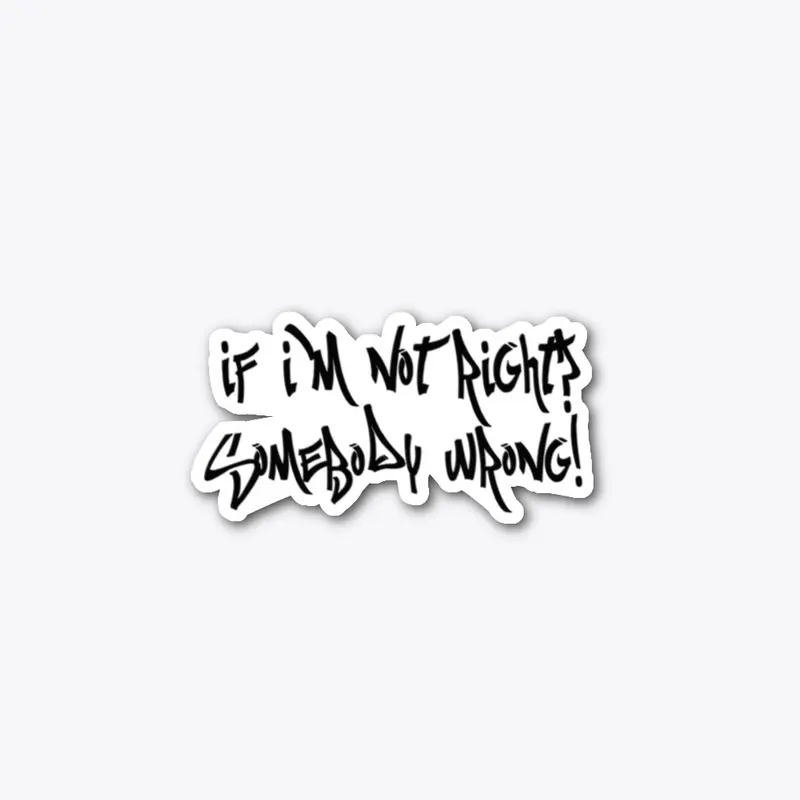 If I'm not right!? Sticker